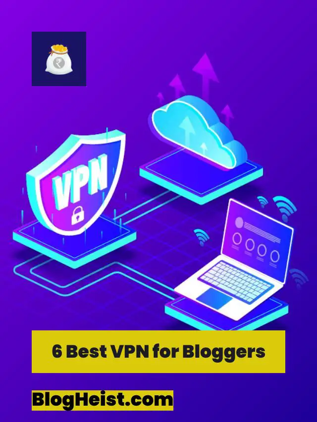 6 Best VPN for Bloggers